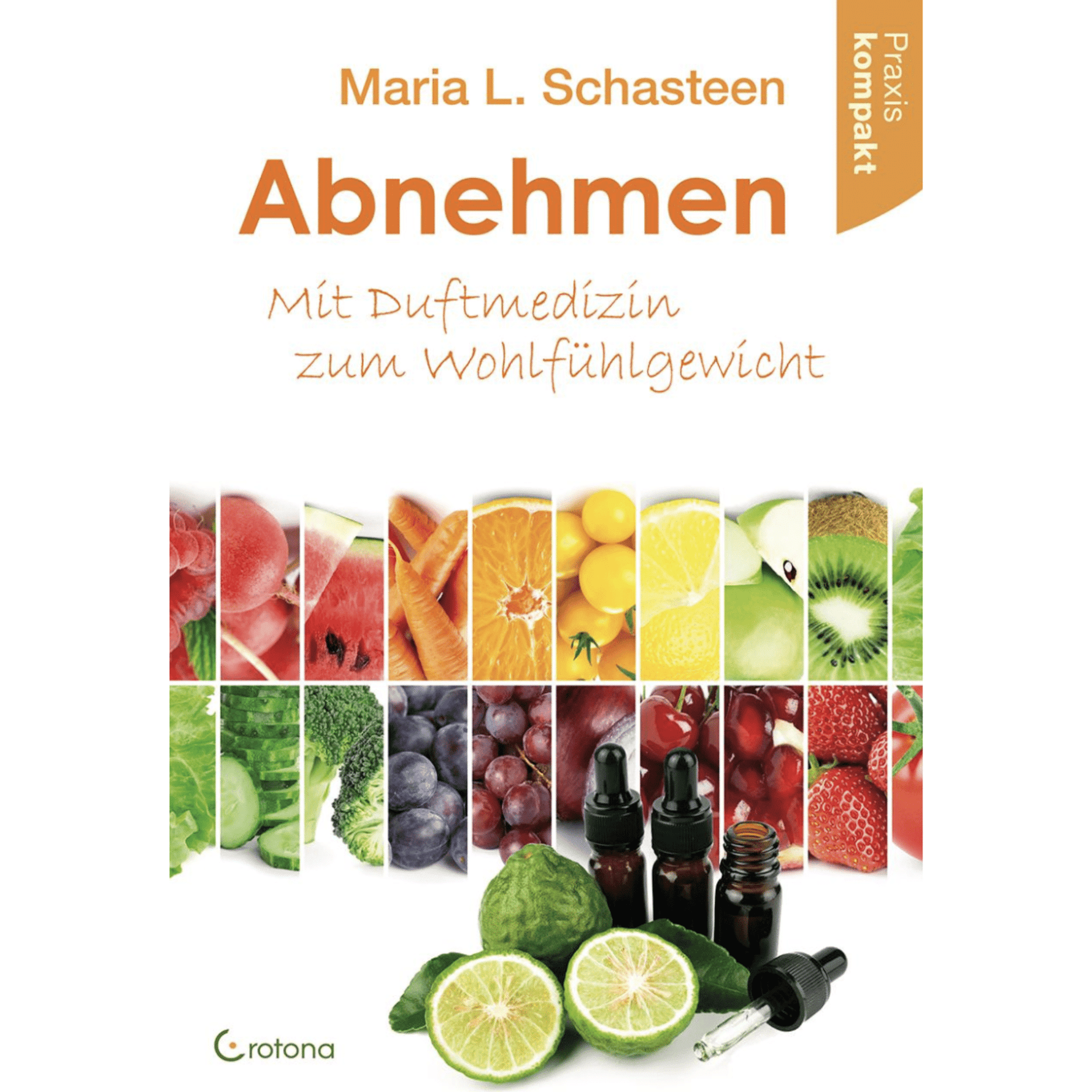 Abnehmen - Mit Duftmedizin zum Wohlfühlgewicht Praxis kompakt - aromazauberei