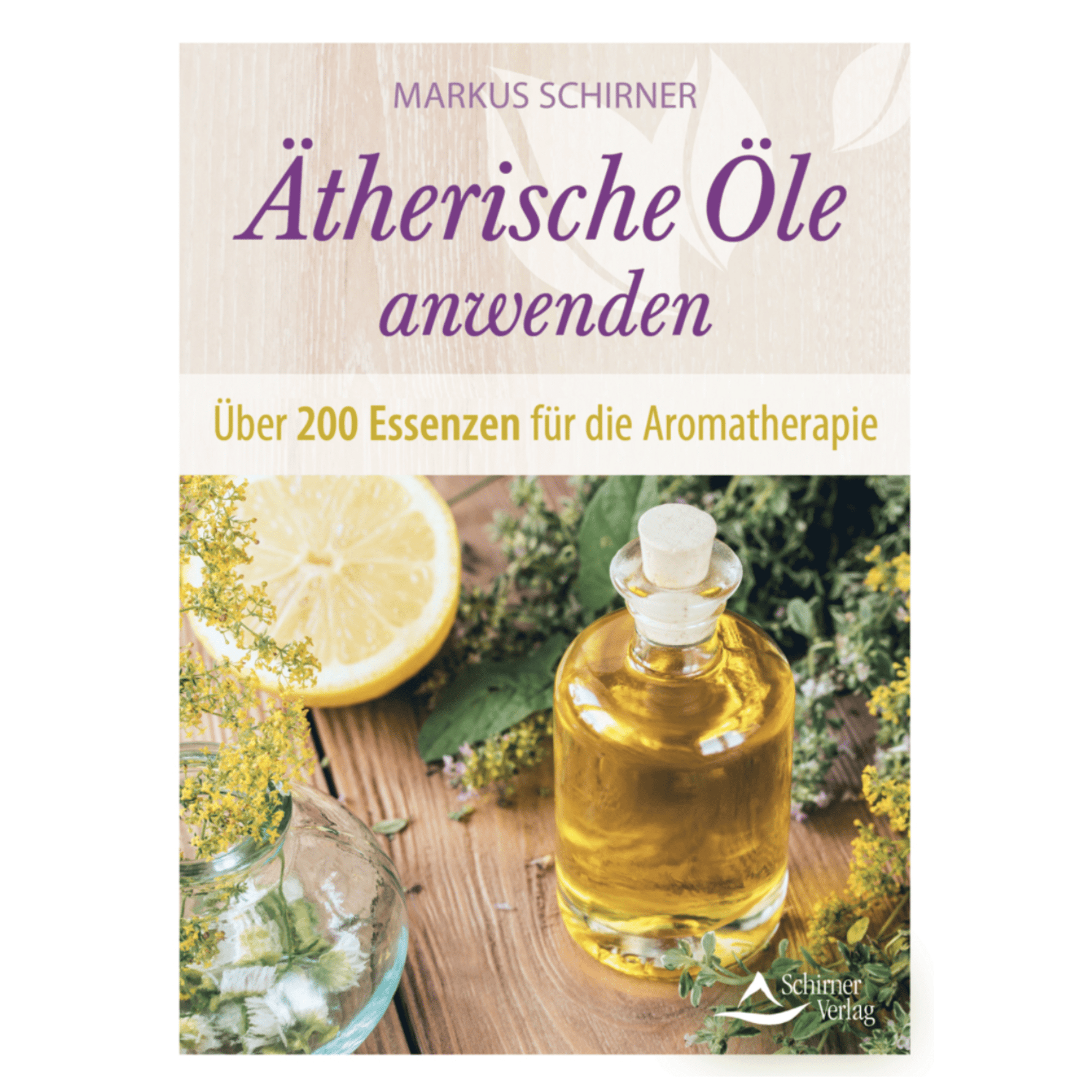 Ätherische Öle anwenden Über 200 Essenzen für die Aromatherapie - aromazauberei