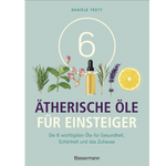 6 Ätherische Öle für Einsteiger Für Gesundheit, Schönheit, Haushalt u.v.m. Von Aromatherapie bis Zahnpflege - aromazauberei