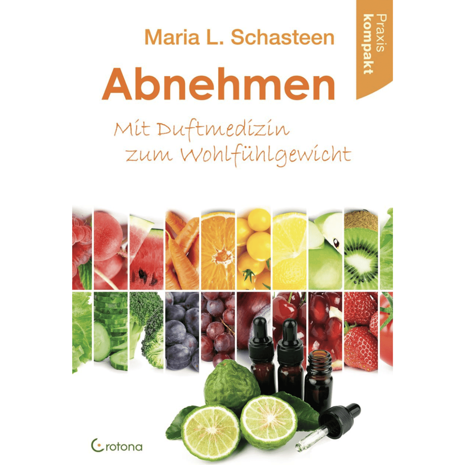 Abnehmen - Mit Duftmedizin zum Wohlfühlgewicht Praxis kompakt - aromazauberei