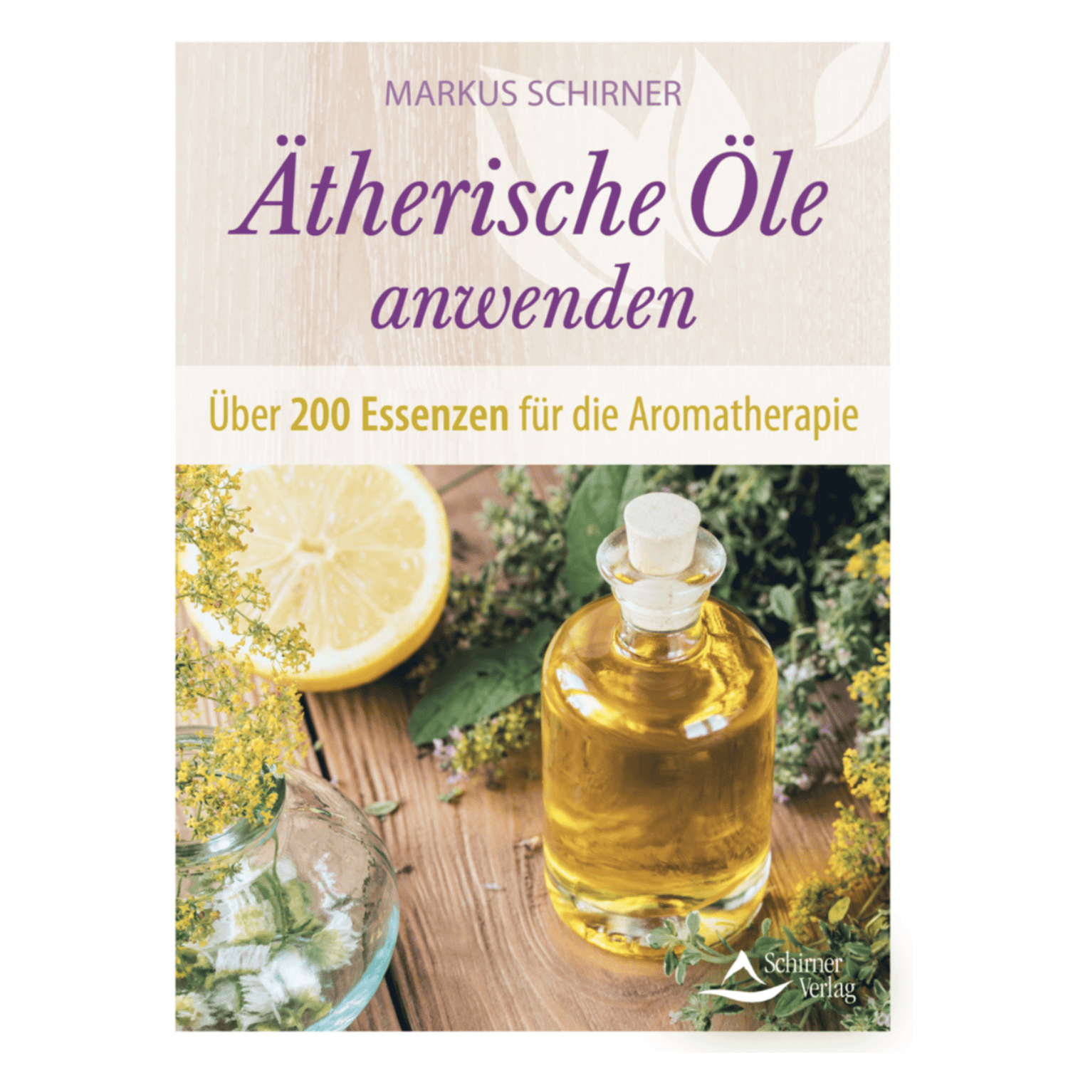 Ätherische Öle anwenden Über 200 Essenzen für die Aromatherapie - aromazauberei
