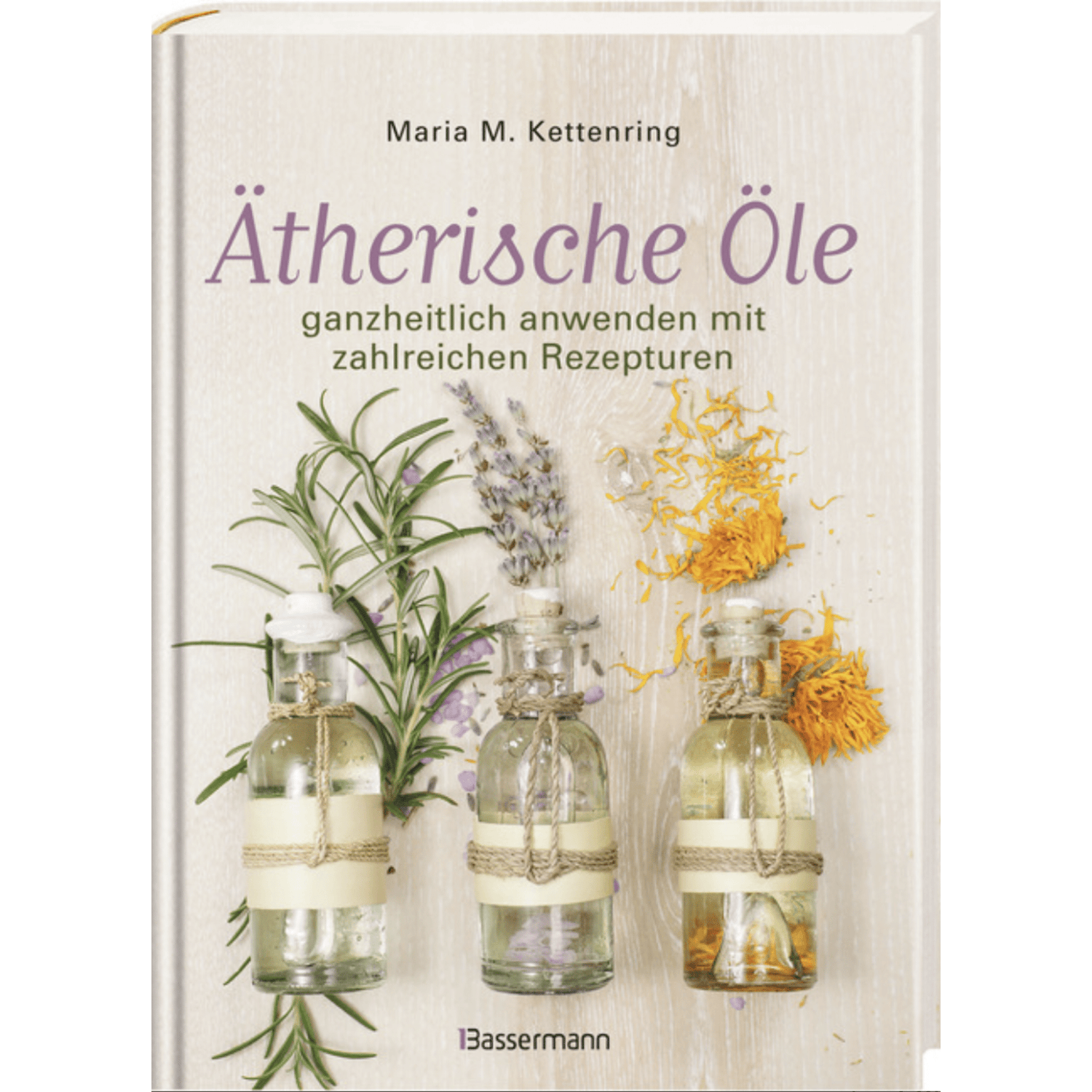 Ätherische Öle ganzheitlich anwenden mit zahlreichen Rezepturen. Rezepte für die Duftapotheke, Massageöle, Aromaküche und natürliche Raumdüfte - aromazauberei