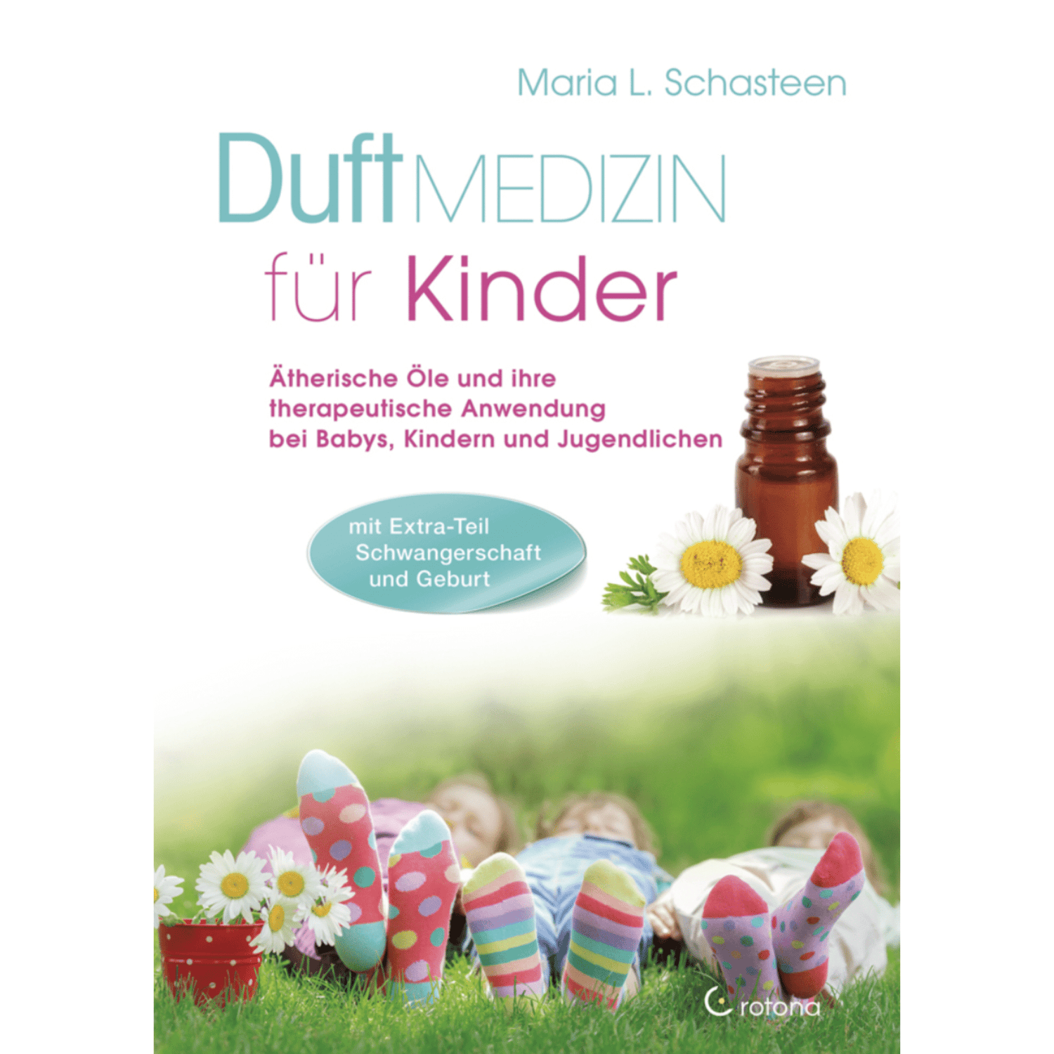 Duftmedizin für Kinder Ätherische Öle und ihre therapeutische Anwendung bei Babys, Kindern und Jugendlichen - aromazauberei