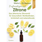 Duftmedizin mit Zitrone Das ätherische Zitronenöl für Gesundheit, Wohlbefinden, Schönheit und Lebensfreude - Praxis kompakt - aromazauberei