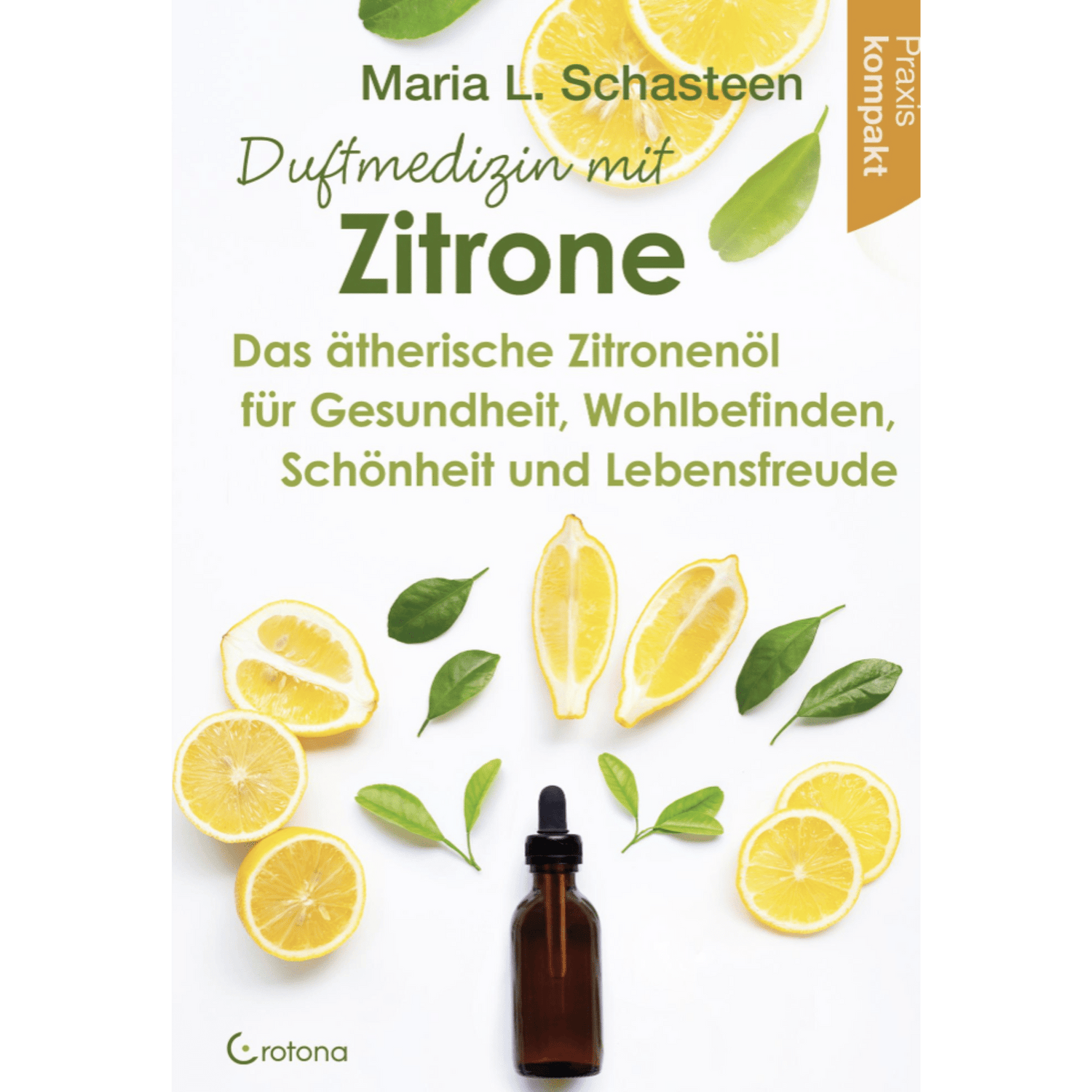 Duftmedizin mit Zitrone Das ätherische Zitronenöl für Gesundheit, Wohlbefinden, Schönheit und Lebensfreude - Praxis kompakt - aromazauberei