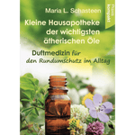 Kleine Hausapotheke der ätherischen Öle Duftmedizin für den Rundumschutz im Alltag - Ratgeber kompakt - aromazauberei