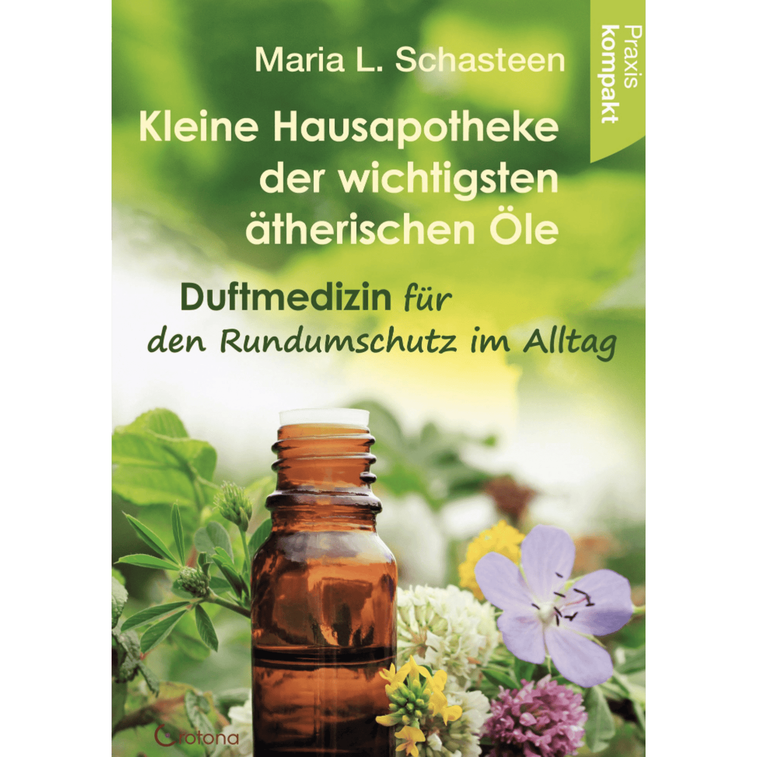 Kleine Hausapotheke der ätherischen Öle Duftmedizin für den Rundumschutz im Alltag - Ratgeber kompakt - aromazauberei