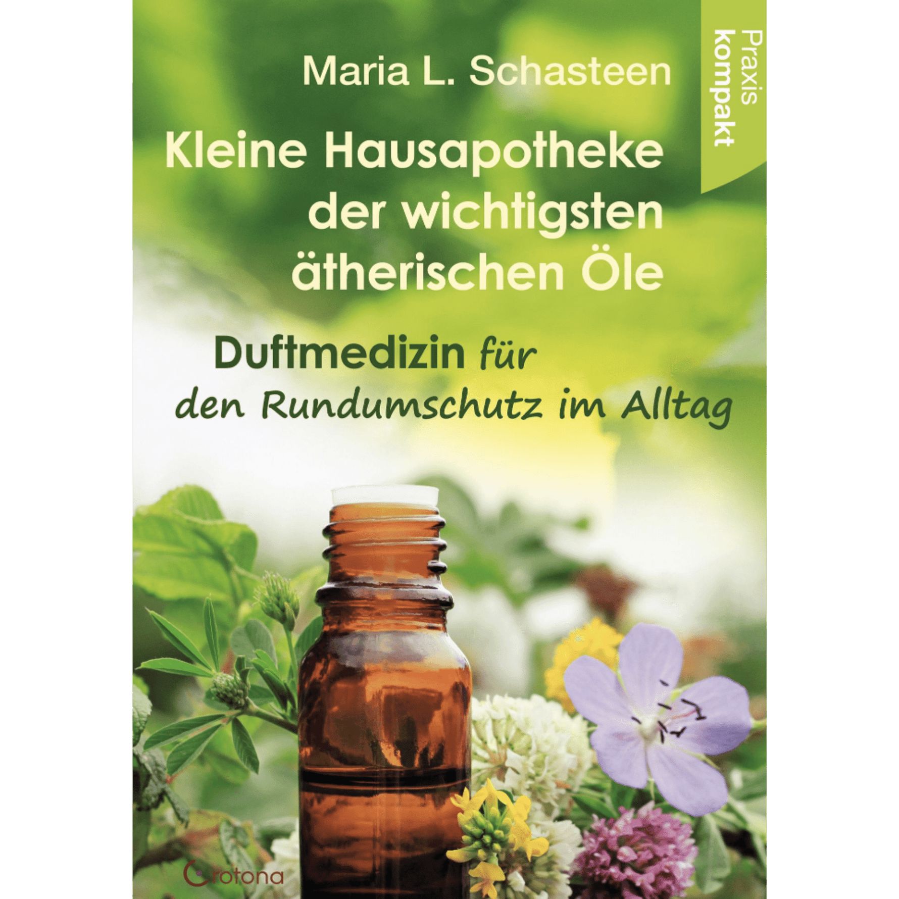 Kleine Hausapotheke der ätherischen Öle Duftmedizin für den Rundumschutz im Alltag - Ratgeber kompakt - aromazauberei