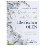 Reinigen und entgiften mit ätherischen Ölen Tipps und Rezepte für ein naturnahes Leben - aromazauberei