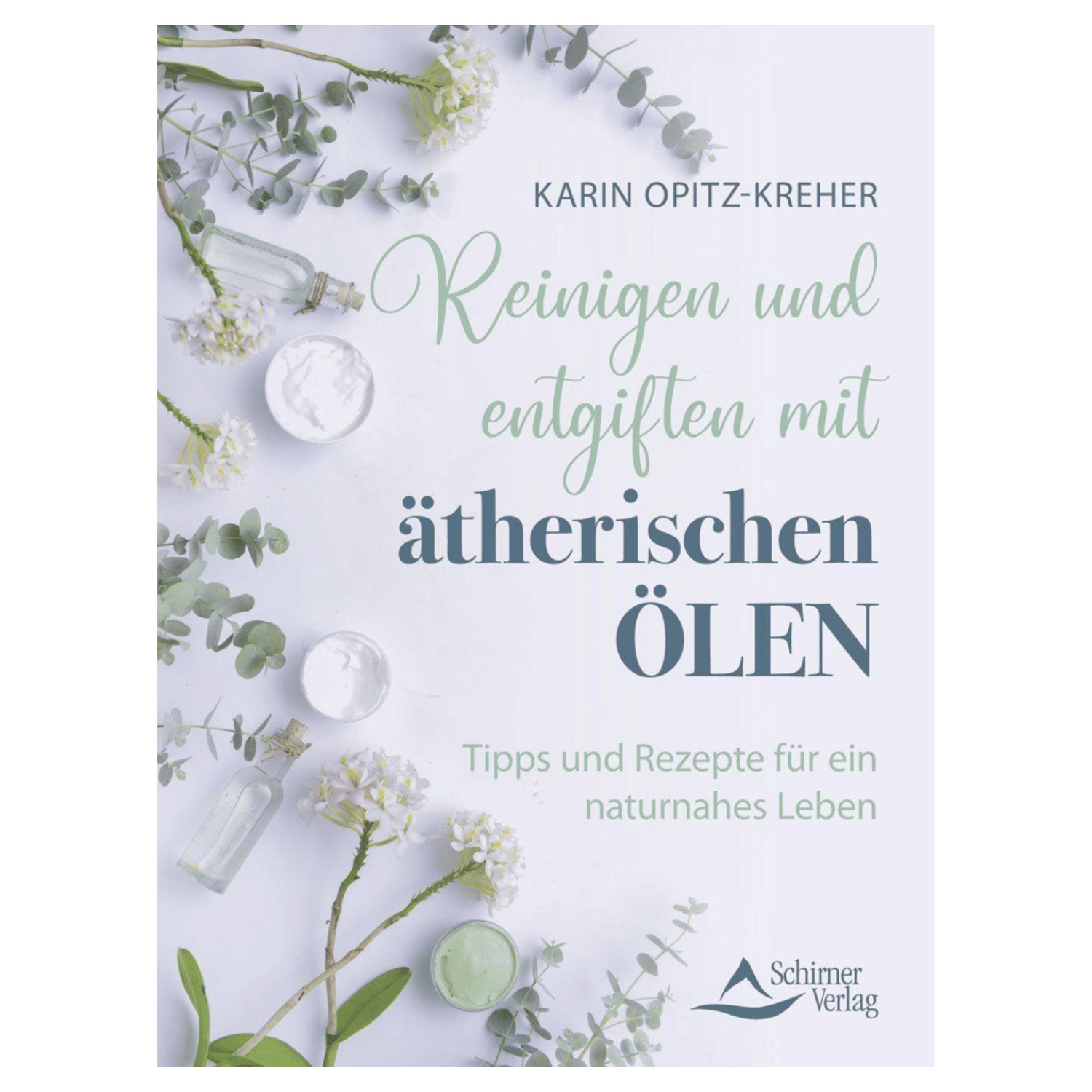 Reinigen und entgiften mit ätherischen Ölen Tipps und Rezepte für ein naturnahes Leben - aromazauberei