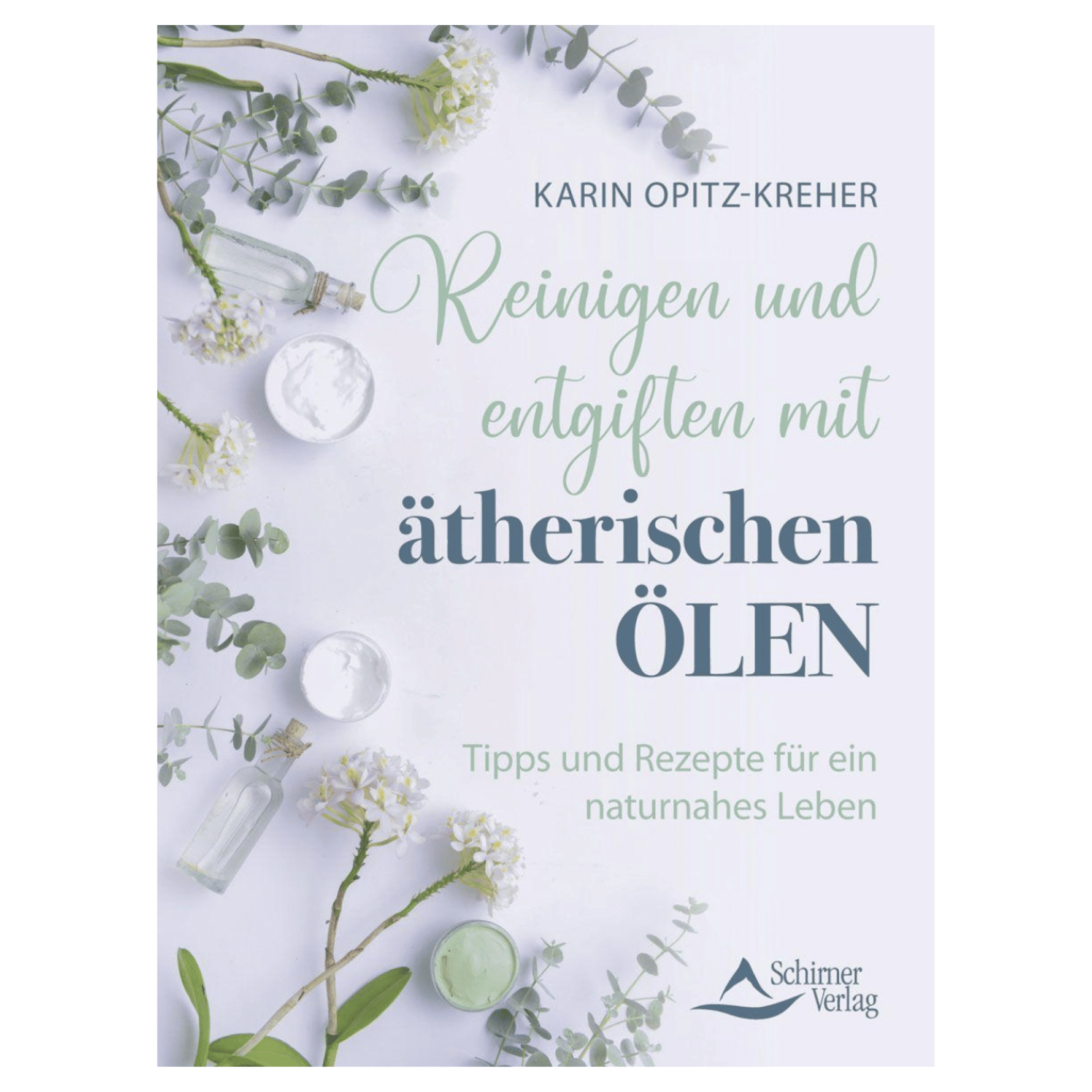 Reinigen und entgiften mit ätherischen Ölen Tipps und Rezepte für ein naturnahes Leben - aromazauberei
